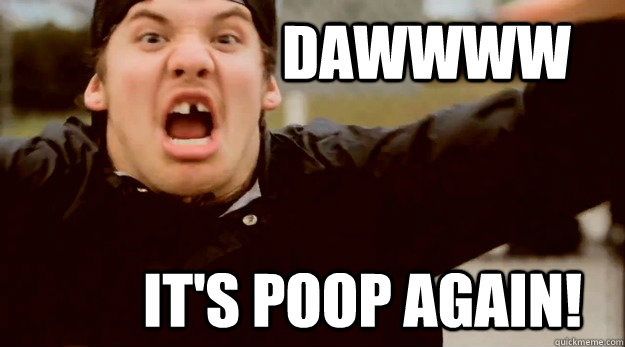 DAWWWW IT'S POOP AGAIN!  