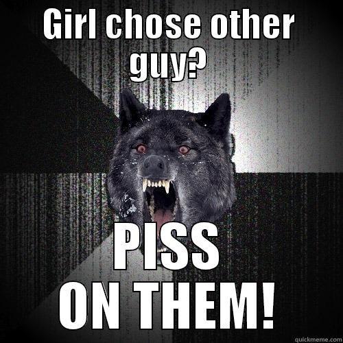 GIRL CHOSE OTHER GUY? PISS ON THEM! Insanity Wolf