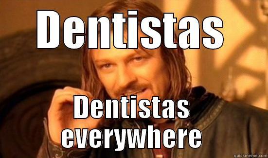 DENTISTAS DENTISTAS EVERYWHERE Boromir