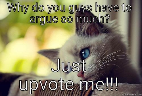 Dope Distribution - WHY DO YOU GUYS HAVE TO ARGUE SO MUCH? JUST UPVOTE ME!!! First World Problems Cat