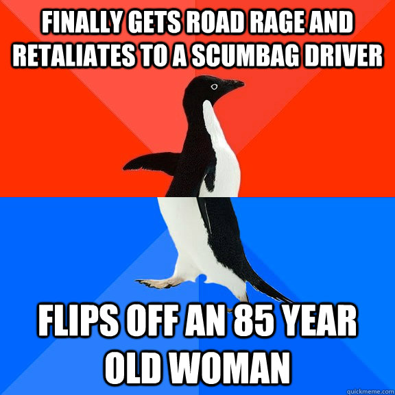 Finally gets road rage and retaliates to a scumbag driver Flips off an 85 year old woman  Socially Awesome Awkward Penguin