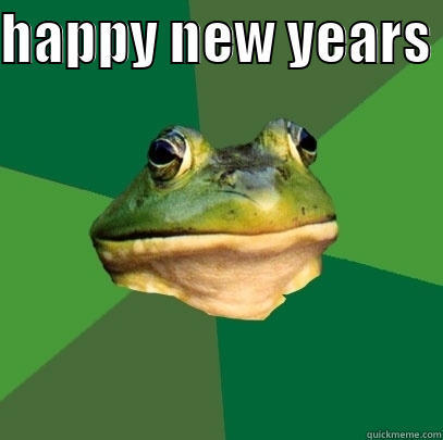 HAPPY NEW YEARS   Foul Bachelor Frog