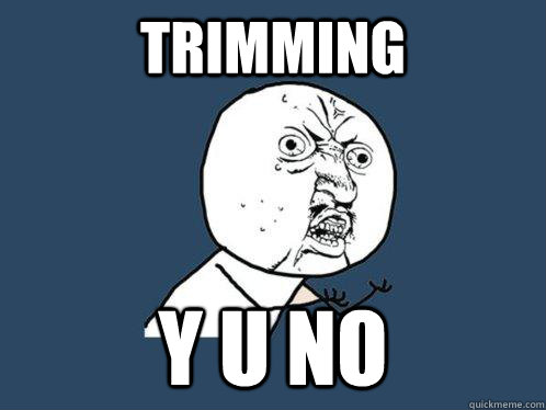trimming y u no  Y U No
