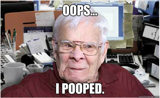 Oops... I pooped.  Old Man Oops Face