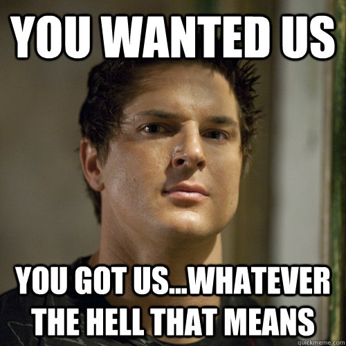 you wanted us you got us...whatever the hell that means  Ghost Adventures