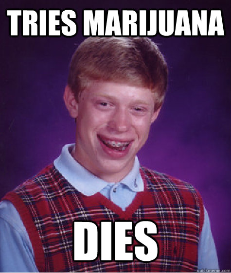 Tries marijuana dies  Bad Luck Brian