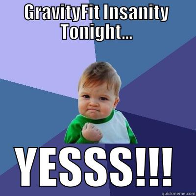 GRAVITYFIT INSANITY TONIGHT... YESSS!!! Success Kid