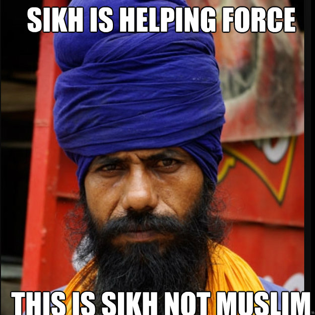 SIKH IS HELPING FORCE 
 THIS IS SIKH NOT MUSLIM  
