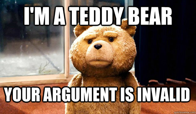 I'm a teddy bear  Your argument is invalid - I'm a teddy bear  Your argument is invalid  Thunder Buddy Ted