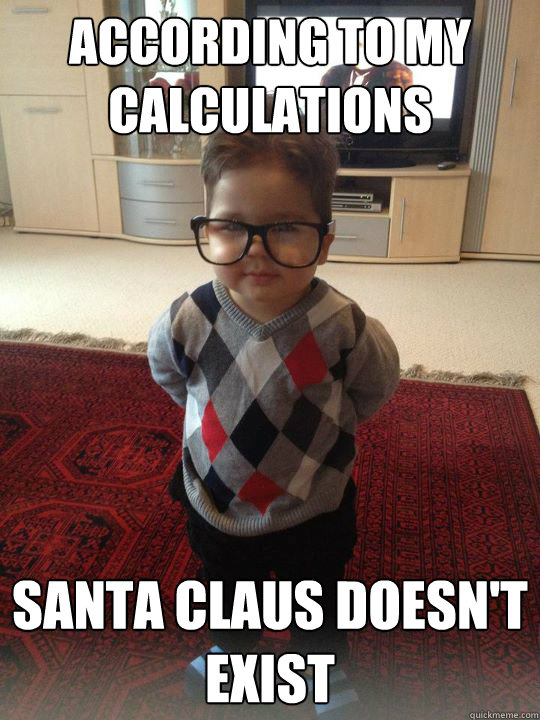 according to my calculations santa claus doesn't exist  Witty Two Year Old