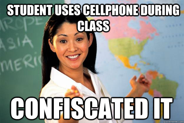 Student uses Cellphone during class confiscated it  Unhelpful High School Teacher