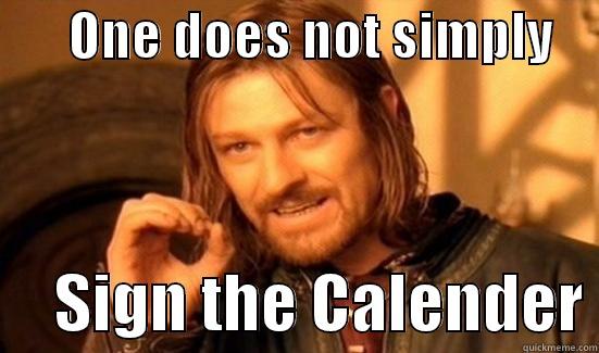       ONE DOES NOT SIMPLY          SIGN THE CALENDER Boromir