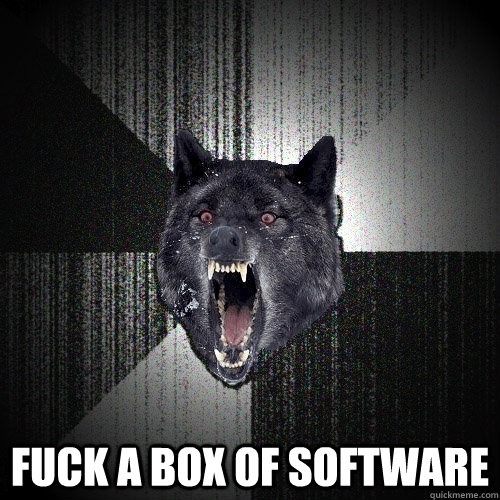  Fuck a box of software  Insanity Wolf