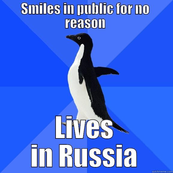 SMILES IN PUBLIC FOR NO REASON LIVES IN RUSSIA Socially Awkward Penguin