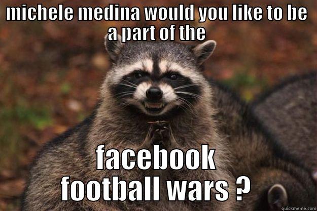 MICHELE MEDINA WOULD YOU LIKE TO BE A PART OF THE FACEBOOK FOOTBALL WARS ? Evil Plotting Raccoon