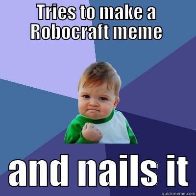 TRIES TO MAKE A ROBOCRAFT MEME   AND NAILS IT Success Kid