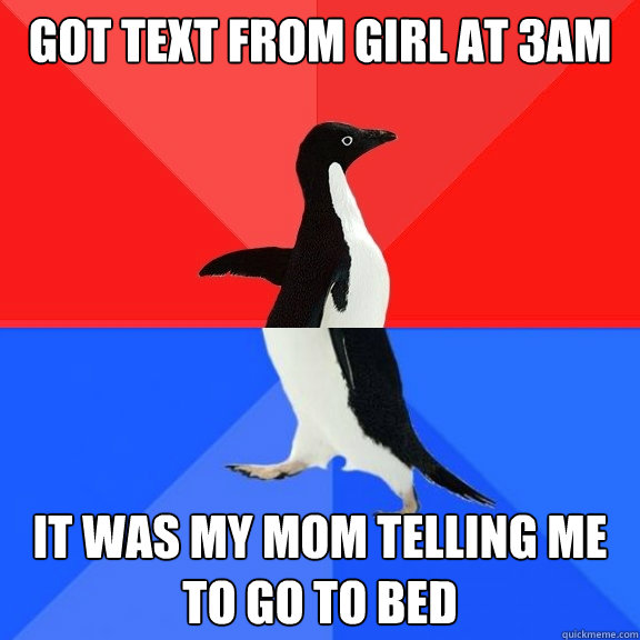 Got text from girl at 3AM It was my mom telling me to go to bed  Socially Awksome Penguin