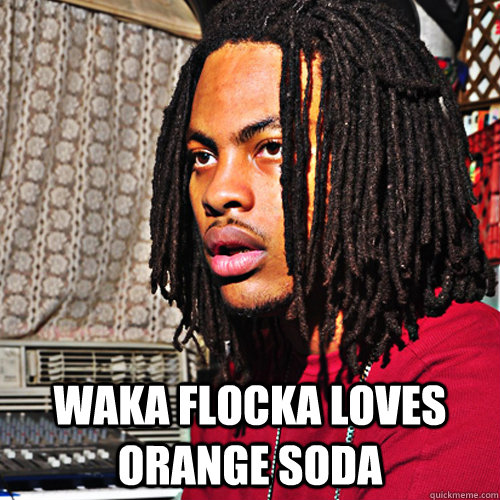 Waka Flocka Loves Orange soda  