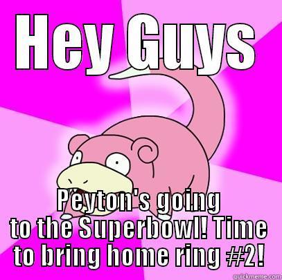 HEY GUYS PEYTON'S GOING TO THE SUPERBOWL! TIME TO BRING HOME RING #2! Slowpoke