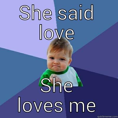 SHE SAID LOVE SHE LOVES ME Success Kid