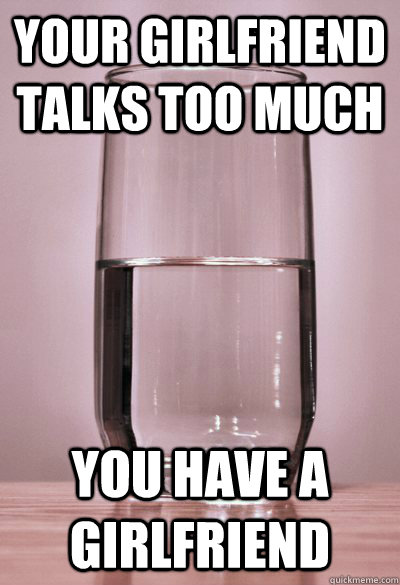 Your girlfriend talks too much You have a girlfriend - Your girlfriend talks too much You have a girlfriend  Perspective Glass