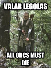 valar legolas all orcs must die  