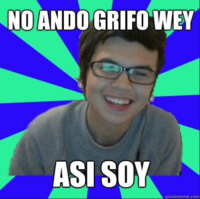 no ando grifo wey asi soy  
