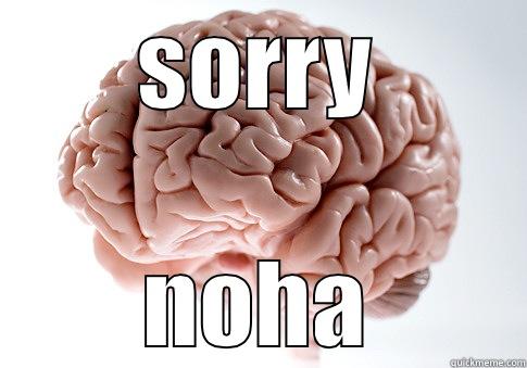 hahaha sory noah - SORRY NOHA Scumbag Brain