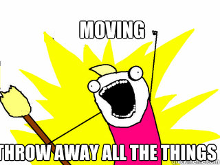 Moving Throw away all the things  All The Things