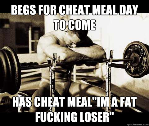 Begs for cheat meal day to come has cheat meal
