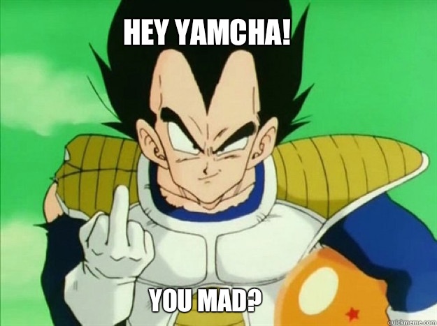 Hey Yamcha! You mad?  Asshole Vegeta