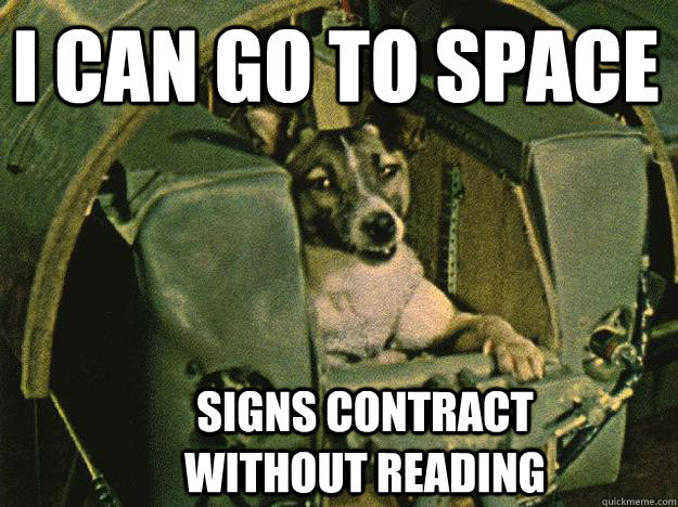 I can go to space Signs contract without reading - I can go to space Signs contract without reading  Laika