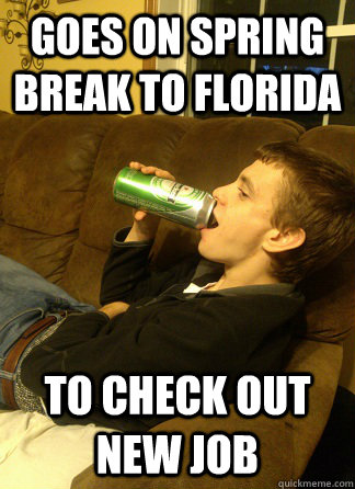 Goes on Spring break to florida to check out new job - Goes on Spring break to florida to check out new job  Self-Assured Stix