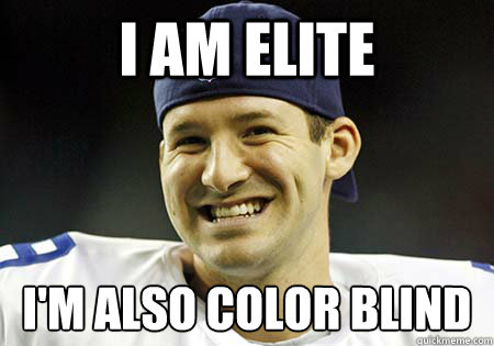 I am Elite I'm also Color Blind  - I am Elite I'm also Color Blind   Tony Romo