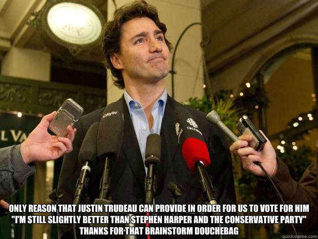 Only reason that Justin Trudeau can provide in order for us to vote for him
