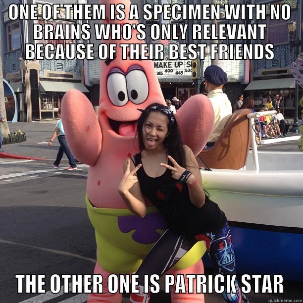 Maki Patrick - ONE OF THEM IS A SPECIMEN WITH NO BRAINS WHO'S ONLY RELEVANT BECAUSE OF THEIR BEST FRIENDS THE OTHER ONE IS PATRICK STAR Misc