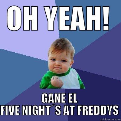 OH YEAH! GANE EL FIVE NIGHT´S AT FREDDYS Success Kid