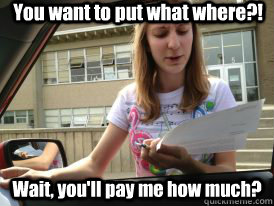 You want to put what where?! Wait, you'll pay me how much?  