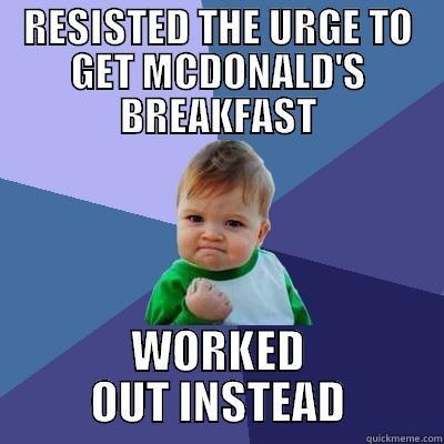 RESISTED THE URGE TO GET MCDONALD'S BREAKFAST WORKED OUT INSTEAD Success Kid