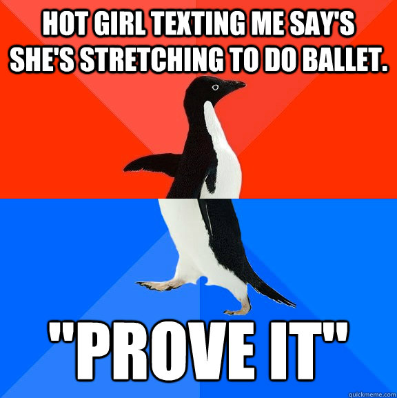 hot girl texting me say's she's stretching to do ballet. 
