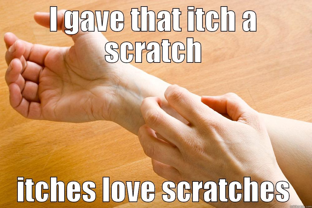 I GAVE THAT ITCH A SCRATCH ITCHES LOVE SCRATCHES Misc
