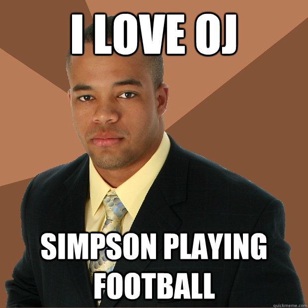I love OJ simpson playing football  Successful Black Man