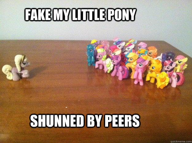 Fake my little pony Shunned by peers  shunned little pony