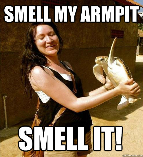 smell my armpit SMELL IT!  Turtle Slap