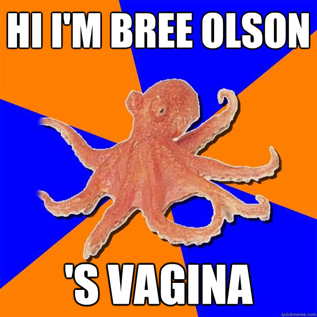 hi i'm bree olson 's vagina  Online Diagnosis Octopus