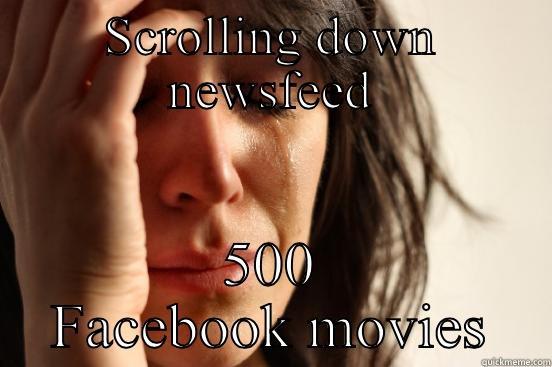 SCROLLING DOWN NEWSFEED 500 FACEBOOK MOVIES First World Problems
