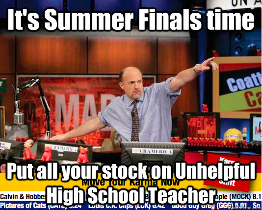 It's Summer Finals time Put all your stock on Unhelpful High School Teacher  Mad Karma with Jim Cramer