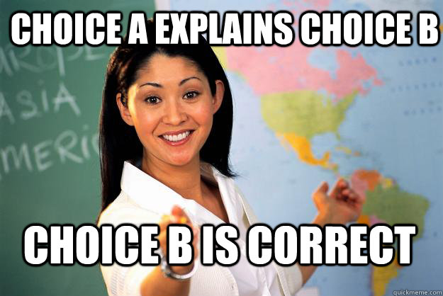 Choice a explains choice b choice b is correct  Unhelpful High School Teacher