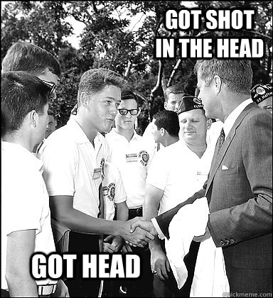 Got shot in the head Got head  