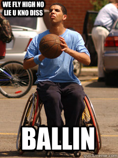 we fly high no lie u kno diss BALLIN - we fly high no lie u kno diss BALLIN  Drake Degrassi Meme